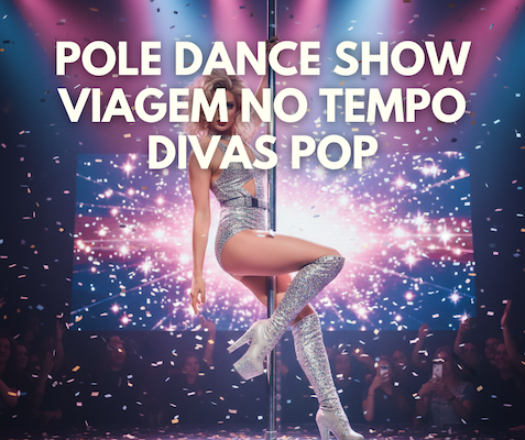 Pole Dance Show Viagem no Tempo das Divas Pop